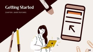 Getting Started
CHAPTER I : BASIC FEATURES
15
 