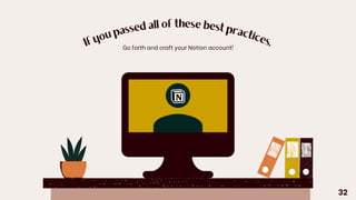If
y
o
u
passed all of these best practic
e
s,
Go forth and craft your Notion account!
32
 