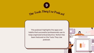 This podcast highlights the apps and
habits that successful professionals use to
keep organized and productive. Notion has
been featured on the Tools They Use
podcast.
T
h
e
Tools They Use Podcast
69
 