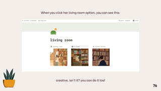 When you click her living room option, you can see this:
creative, isn't it? you can do it too!
76
 