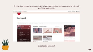 On the right corner, you can click the backpack option and once you've clicked,
you'll be seeing this:
great color scheme!
77
 