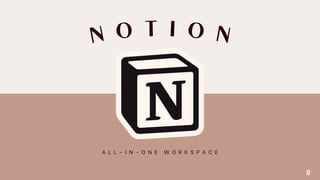 N
O T I O
N
A L L - I N - O N E W O R K S P A C E
8
 