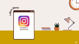 f
o
l
l
o
w
t
h
e
m
!
Instagram:
@notionhq
98
 