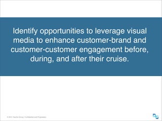 Identify opportunities to leverage visual
     media to enhance customer-brand and
    customer-customer engagement before...