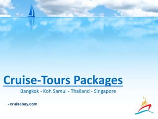 Bangkok - Koh Samui - Thailand - Singapore
- cruisebay.com
Cruise-Tours Packages
 