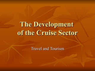 The Development  of the Cruise Sector Travel and Tourism 