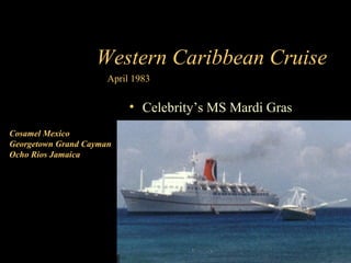Cosamel Mexico Georgetown Grand Cayman Ocho Rios Jamaica April 1983 Western Caribbean Cruise ,[object Object]