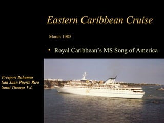 Freeport Bahamas San Juan Puerto Rico Saint Thomas V.I. March 1985 Eastern Caribbean Cruise ,[object Object]