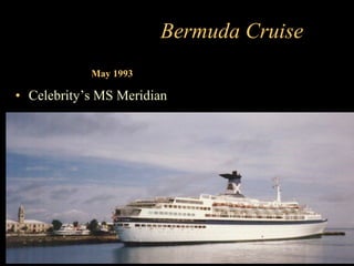 Bermuda Cruise ,[object Object],May 1993 