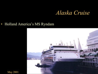 Alaska Cruise ,[object Object],May 2001 