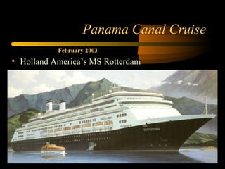 Panama Canal Cruise ,[object Object],February 2003 