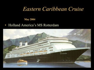 Eastern Caribbean Cruise ,[object Object],May 2004 