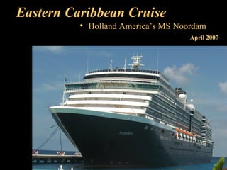 Eastern Caribbean Cruise ,[object Object],April 2007 