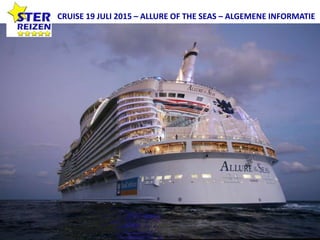 CRUISE 19 JULI 2015 – ALLURE OF THE SEAS – ALGEMENE INFORMATIE
 