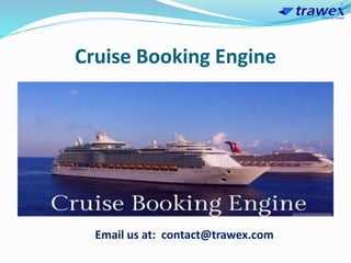Cruise Booking Engine
Email us at: contact@trawex.com
 