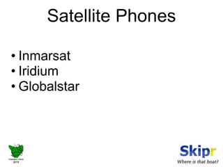 Satellite Phones 
• Inmarsat 
• Iridium 
• Globalstar 
 