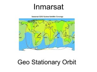 Inmarsat 
Geo Stationary Orbit 
 