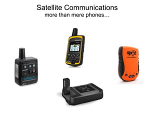 Satellite Communications 
more than mere phones… 
 