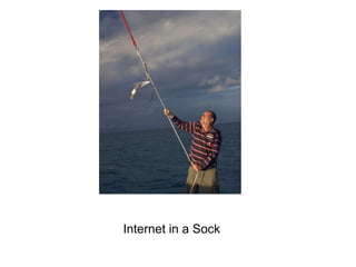 Internet in a Sock 
 