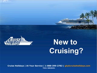 New to
Cruising?
Cruise Holidays | At Your Service | 1-888-399-2782 | gly@cruiseholidays.com
TICO: 50020451
 