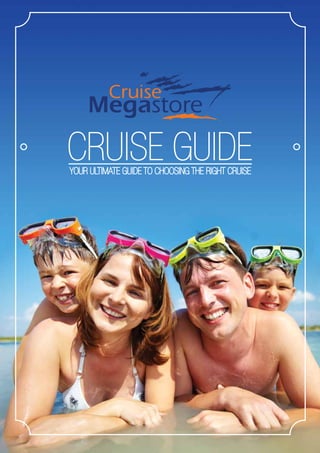 CRUISE GUIDEYOUR ULTIMATE GUIDE TO CHOOSING THE RIGHT CRUISE
 