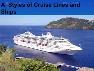 A. Styles of Cruise Lines and
Ships