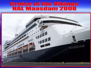 Cruise of the Vikings HAL Maasdam 2008 