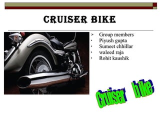 Cruiser bike ,[object Object],[object Object],[object Object],[object Object],[object Object],Cruiser  b ike 