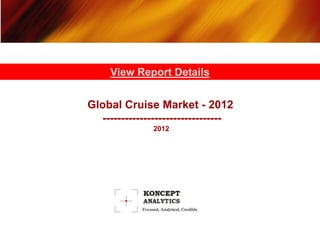 View Report Details


Global Cruise Market - 2012
  --------------------------------
               2012
 