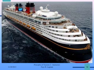 11/20/2013

Principles of Tourism 2 - InstructorFaye B. Lagman

36

 