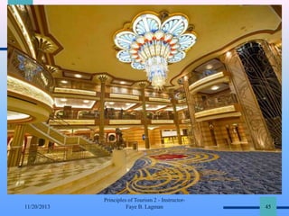 11/20/2013

Principles of Tourism 2 - InstructorFaye B. Lagman

45

 