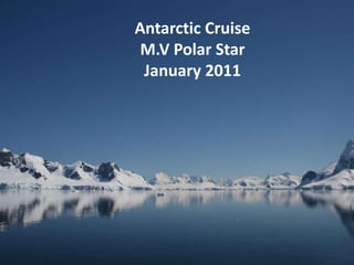 Antarctic Cruise M.V Polar Star January 2011 
