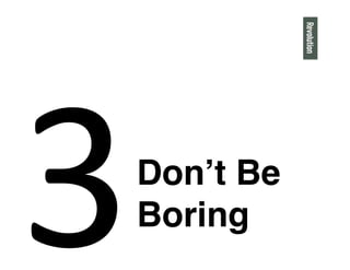 3
Donʼt Be
Boring"