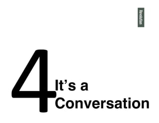 4
Itʼs a
Conversation"