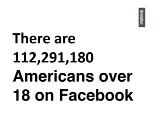 Facebook saw 540
million unique visitors
in April, 35% of web
users, and 570 billion
page views"
 