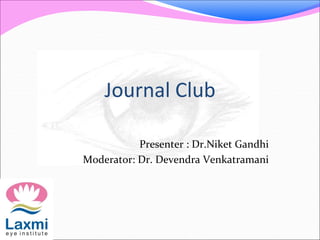 Journal Club
Presenter : Dr.Niket Gandhi
Moderator: Dr. Devendra Venkatramani
 