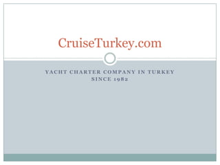 CruiseTurkey.com
YACHT CHARTER COMPANY IN TURKEY
SINCE 1982

 