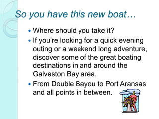 So you have this new boat…
   Where should you take it?
   If you’re looking for a quick evening
    outing or a weekend...