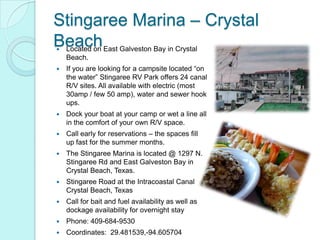 Stingaree Marina – Crystal
Beach East Galveston Bay in Crystal
Located on
    Beach.
   If you are looking for a campsit...