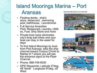 Island Moorings Marina – Port
   Aransas
   Floating docks, ship's
    store, restaurant, swimming
    pool, bathhouse, L...