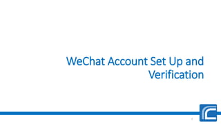 WeChat Account Set Up and
Verification
7
 