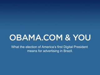 What the election of America’s first Digital President  means for advertising in Brazil. 