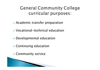    Academic transfer preparation

   Vocational-technical education

   Developmental education

   Continuing education

   Community service
 