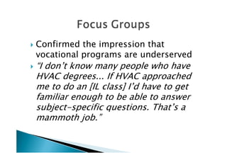    Confirmed the impression that
    vocational programs are underserved
   “I don’t know many people who have
    HVAC degrees... If HVAC approached
    me to do an [IL class] I’d have to get
    familiar enough to be able to answer
    subject-specific questions. That’s a
    mammoth job.”
 