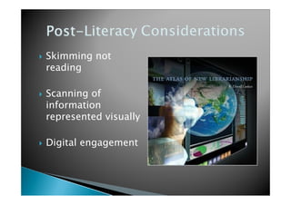   Skimming not
    reading

   Scanning of
    information
    represented visually

   Digital engagement
 
