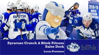 Syracuse Crunch & Blink Fitness
Sales Deck
Lucas Prestamo
 