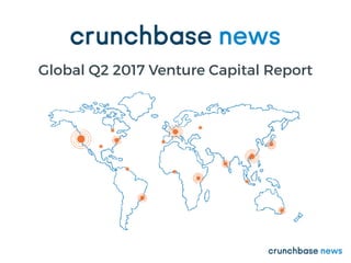 Global Q2 2017 Venture Capital Report
 