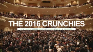 THE 2016 CRUNCHIESTHE 9TH ANNUAL AWARDS SHOW THAT HONORS STARTUPS & TECHNOLOGY
 