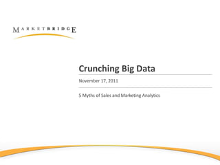 Crunching Big Data
November 17, 2011

5 Myths of Sales and Marketing Analytics
 