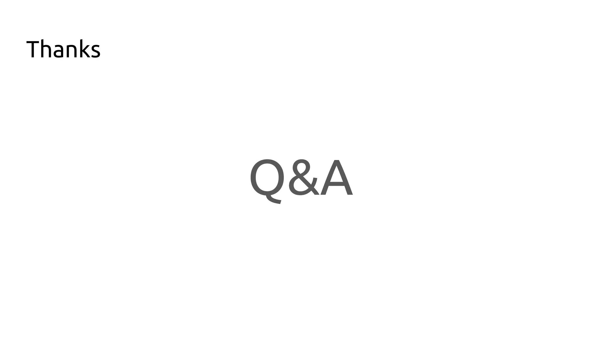 Thanks
Q&A
 